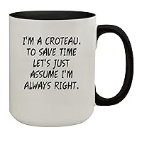 I'm A Croteau. To Save Time Let's Just Assume I'm Always Right. - 15oz Colored Inner & Handle Ceramic Coffee Mug, Black