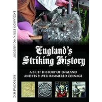 England's Striking History: A Brief History of England and Its Silver Hammered Coinage England's Striking History: A Brief History of England and Its Silver Hammered Coinage Perfect paperback Kindle Edition
