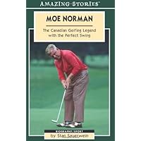 Moe Norman: The Canadian Golfing Legend with the Perfect Swing (Amazing Stories) Moe Norman: The Canadian Golfing Legend with the Perfect Swing (Amazing Stories) Paperback