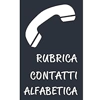 Rubrica Contatti Alfabetica: Organizzatore per conservare tutti i tuoi contatti | Indice A-Z | 4 Contatti per pagina | Pagine numerate | 15.24 x 22.86 cm | 107 Pagine (Italian Edition)