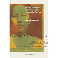 Passion, Betrayal, and Revolution in Colonial Saigon: The Memoirs of Bao Luong Passion, Betrayal, and Revolution in Colonial Saigon: The Memoirs of Bao Luong Paperback Kindle Hardcover