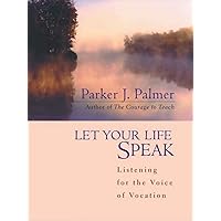 Let Your Life Speak: Listening for the Voice of Vocation Let Your Life Speak: Listening for the Voice of Vocation Hardcover Kindle Paperback MP3 CD Digital