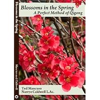 Blossoms in the Spring: A Perfect Method of Qigong Blossoms in the Spring: A Perfect Method of Qigong Paperback