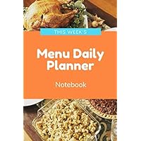 This Week's Menu Daily Planner Notebook: 6x9 Inches Family meal planner inventory and shopping list
