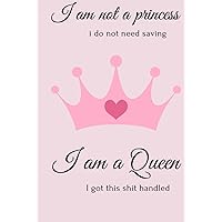 I am not a princess i do not need saving i am a queen i got this shit handled