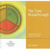 The Time Breakthrough - Transforming time from a quantity to a quality - The Strategic Coach (Book and one Compact Disc) The Time Breakthrough - Transforming time from a quantity to a quality - The Strategic Coach (Book and one Compact Disc) Hardcover