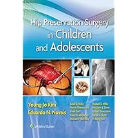 Hip Preservation Surgery in Children and Adolescents Hip Preservation Surgery in Children and Adolescents Kindle Hardcover