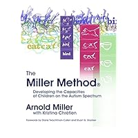 The Miller Method (R): Developing the Capacities of Children on the Autism Spectrum The Miller Method (R): Developing the Capacities of Children on the Autism Spectrum Kindle Hardcover