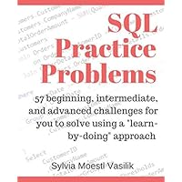 SQL Practice Problems: 57 beginning, intermediate, and advanced challenges for you to solve using a “learn-by-doing” approach SQL Practice Problems: 57 beginning, intermediate, and advanced challenges for you to solve using a “learn-by-doing” approach Paperback Kindle