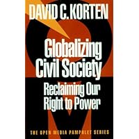 Globalizing Civil Society: Reclaiming Our Right to Power (Open Media Series Book 4) Globalizing Civil Society: Reclaiming Our Right to Power (Open Media Series Book 4) Kindle Paperback
