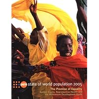 State of World Population 2005: The Promise of Equality Gender Equity Reproductive Health and the Millennium Development Goals State of World Population 2005: The Promise of Equality Gender Equity Reproductive Health and the Millennium Development Goals Paperback