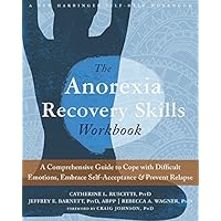 The Anorexia Recovery Skills Workbook: A Comprehensive Guide to Cope with Difficult Emotions, Embrace Self-Acceptance, and Prevent Relapse (A New Harbinger Self-Help Workbook) The Anorexia Recovery Skills Workbook: A Comprehensive Guide to Cope with Difficult Emotions, Embrace Self-Acceptance, and Prevent Relapse (A New Harbinger Self-Help Workbook) Kindle Paperback