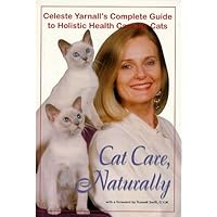 Cat Care, Naturally: Celeste Yarnall's Complete Guide to Holistic Health Care for Cats Cat Care, Naturally: Celeste Yarnall's Complete Guide to Holistic Health Care for Cats Hardcover