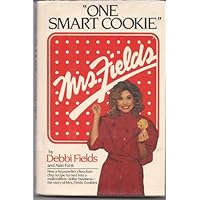 One Smart Cookie: How a Housewife's Chocolate Chip Recipe Turned into a Multimillion-Dollar Business : The Story of Mrs. Fields Cookies One Smart Cookie: How a Housewife's Chocolate Chip Recipe Turned into a Multimillion-Dollar Business : The Story of Mrs. Fields Cookies Hardcover