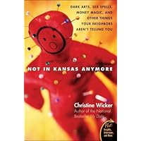 Not In Kansas Anymore: Dark Arts, Sex Spells, Money Magic, and Other Things Your Neighbors Aren't Telling You (Plus) Not In Kansas Anymore: Dark Arts, Sex Spells, Money Magic, and Other Things Your Neighbors Aren't Telling You (Plus) Kindle Paperback