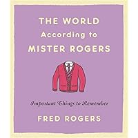 The World According to Mister Rogers: Important Things to Remember The World According to Mister Rogers: Important Things to Remember Hardcover Audible Audiobook Kindle Audio CD