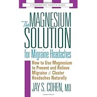 The Magnesium Solution for Migraine Headaches (The Square One Health Guides) The Magnesium Solution for Migraine Headaches (The Square One Health Guides) Kindle Mass Market Paperback Paperback