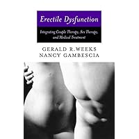 Erectile Dysfunction: Integrating Couple Therapy, Sex Therapy, and Medical Treatment Erectile Dysfunction: Integrating Couple Therapy, Sex Therapy, and Medical Treatment Hardcover