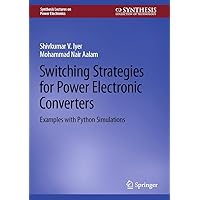 Switching Strategies for Power Electronic Converters: Examples with Python Simulations (Synthesis Lectures on Power Electronics) Switching Strategies for Power Electronic Converters: Examples with Python Simulations (Synthesis Lectures on Power Electronics) Kindle Hardcover