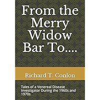 From the Merry Widow Bar To....: Tales of a Venereal Disease Investigator During the 1960s and 1970s From the Merry Widow Bar To....: Tales of a Venereal Disease Investigator During the 1960s and 1970s Paperback