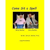 Come Sit a Spell: This is the third book of stories by Dr. Butcher about growing up in West Virginia, his life as a United Methodist pastor, and a ... Ohio UMC Pastor--Rev Jerry D. Butcher, Ph.D.) Come Sit a Spell: This is the third book of stories by Dr. Butcher about growing up in West Virginia, his life as a United Methodist pastor, and a ... Ohio UMC Pastor--Rev Jerry D. Butcher, Ph.D.) Paperback Kindle