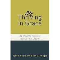 Thriving in Grace: Twelve Ways the Puritans Fuel Spiritual Growth (English, Spanish, French, Italian, German, Japanese, Russian, Ukrainian, Chinese, ... Gujarati, Bengali and Korean Edition) Thriving in Grace: Twelve Ways the Puritans Fuel Spiritual Growth (English, Spanish, French, Italian, German, Japanese, Russian, Ukrainian, Chinese, ... Gujarati, Bengali and Korean Edition) Paperback Audible Audiobook Kindle