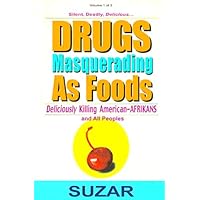 Drugs Masquerading as Foods: Deliciously Killing American-Afrikans and All Peoples Drugs Masquerading as Foods: Deliciously Killing American-Afrikans and All Peoples Paperback