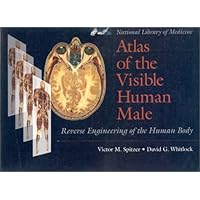 Atlas of the Visible Human Male: Reverse Engineering of the Human Body Atlas of the Visible Human Male: Reverse Engineering of the Human Body Paperback Hardcover