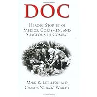 Doc: Heroic Stories of Medics, Corpsmen, And Surgeons in Combat Doc: Heroic Stories of Medics, Corpsmen, And Surgeons in Combat Hardcover Kindle