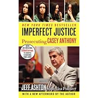 Imperfect Justice: Prosecuting Casey Anthony Imperfect Justice: Prosecuting Casey Anthony Audible Audiobook Kindle Mass Market Paperback Hardcover