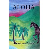 Aloha: My Love to You the Story of One Who Was Born in Paradise Aloha: My Love to You the Story of One Who Was Born in Paradise Paperback Hardcover