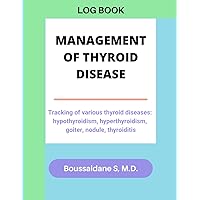 MANAGEMENT OF THYROID DISEASE LOG BOOK. Tracking of various thyroid disorders :: Hypothyroidism; Hyperthyroidism; Goiter; Nodule; Thyroiditis; ... Hashimoto's thyroiditis; Thyroid Cancer