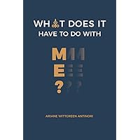 What Does It Have To Do With Me? What Does It Have To Do With Me? Paperback