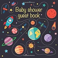 Baby Shower Guest Book: Space Themed Guestbook: Advice For Parents, Wishes For Baby - Includes Gift Log & Special Memories Pages For Photos & Signature