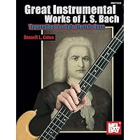 Great Instrumental Works of J. S. Bach: Transcribed for Solo Electric Bass Great Instrumental Works of J. S. Bach: Transcribed for Solo Electric Bass Paperback Kindle