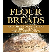 Flour and Breads and their Fortification in Health and Disease Prevention Flour and Breads and their Fortification in Health and Disease Prevention Kindle Hardcover