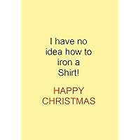 I have no idea how to iron a Shirt! HAPPY CHRISTMAS: NOTEBOOKS MAKE IDEAL GIFTS BOTH AS PRESENTS AND COMPETITION PRIZES