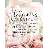 Alzheimer's Caregiver Food & Symptom Journal - a tracker for caregivers of Alzheimer's patients to keep track of doctor's appointments, medications, behaviors, symptoms, and nutrition