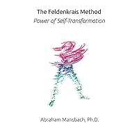 The Feldenkrais Method: Power of Self-Transformation The Feldenkrais Method: Power of Self-Transformation Paperback Kindle