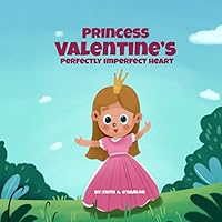 Princess Valentine’s Perfectly Imperfect Heart: A story about a young girl who needs an operation on her heart