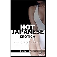 Hot Japanese Erotica: 5 Hot, Steamy, & Sexy Erotic Stories for Adults. Hot Japanese Erotica: 5 Hot, Steamy, & Sexy Erotic Stories for Adults. Paperback