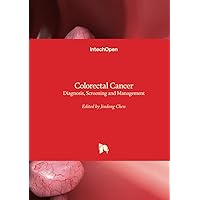 Colorectal Cancer - Diagnosis, Screening and Management Colorectal Cancer - Diagnosis, Screening and Management Hardcover