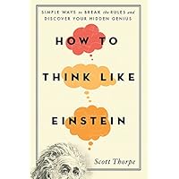 How to Think Like Einstein: Simple Ways to Break the Rules and Discover Your Hidden Genius How to Think Like Einstein: Simple Ways to Break the Rules and Discover Your Hidden Genius Kindle Audible Audiobook Paperback Paperback Audio CD