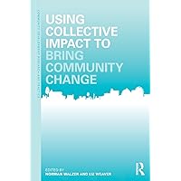 Using Collective Impact to Bring Community Change (Community Development Research and Practice Series) Using Collective Impact to Bring Community Change (Community Development Research and Practice Series) Paperback Kindle Hardcover
