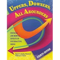 Uppers, Downers, All Arounders: Physical and Mental Effects of Psychoactive Drugs Uppers, Downers, All Arounders: Physical and Mental Effects of Psychoactive Drugs Paperback Hardcover