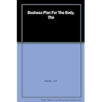 The Business Plan for the Body: Crunch the Numbers for Successful Weight Loss * Manage Your Metabolism by Eating the Right Way * Invest in the Only Workout You'll Ever Need The Business Plan for the Body: Crunch the Numbers for Successful Weight Loss * Manage Your Metabolism by Eating the Right Way * Invest in the Only Workout You'll Ever Need Paperback