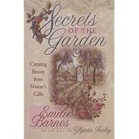 Secrets of the Garden: Creating Beauty from Nature's Gifts Secrets of the Garden: Creating Beauty from Nature's Gifts Paperback