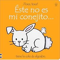 Este No Es Mi Conejito/That's Not My Bunny: Tiene LA Cola De Algodon (Toca, Toca!) (Spanish Edition) Este No Es Mi Conejito/That's Not My Bunny: Tiene LA Cola De Algodon (Toca, Toca!) (Spanish Edition) Board book