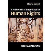 A Philosophical Introduction to Human Rights (Law in Context) A Philosophical Introduction to Human Rights (Law in Context) eTextbook Hardcover Paperback
