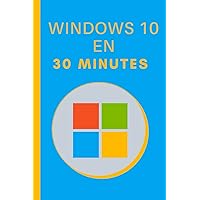 Windows 10 en 30 Minutes (French Edition)
